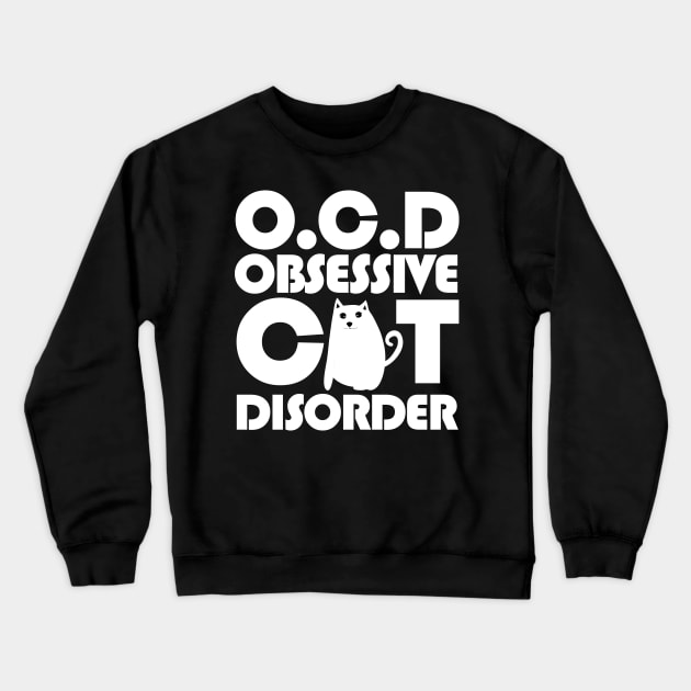 O.C.D Obsessive Cat Disorder Crewneck Sweatshirt by catees93